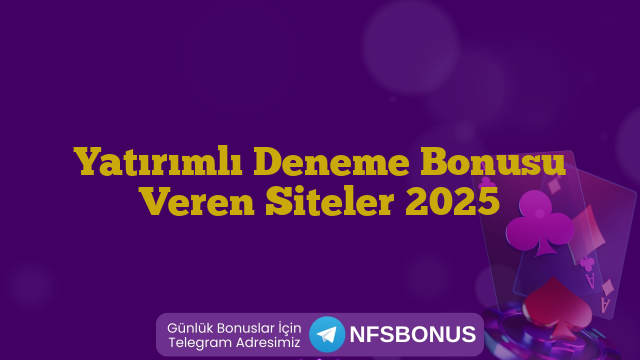 Yatırımlı Deneme Bonusu Veren Siteler 2025